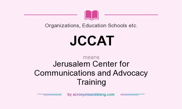 What does JCCAT mean? It stands for Jerusalem Center for Communications and Advocacy Training
