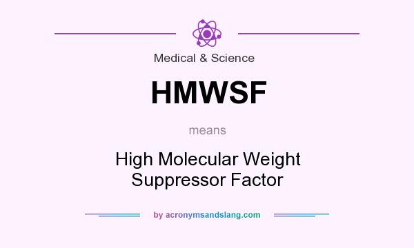 What does HMWSF mean? It stands for High Molecular Weight Suppressor Factor