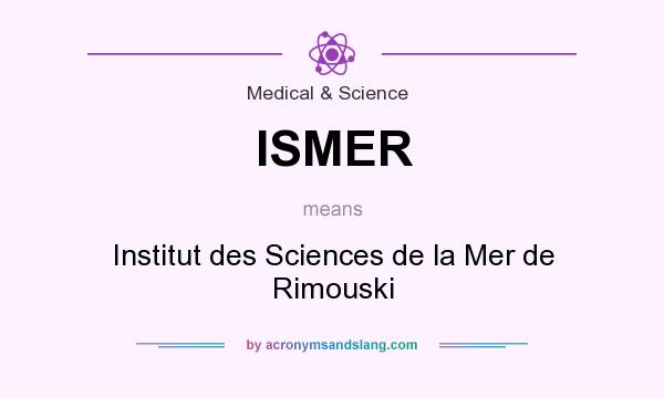 What does ISMER mean? It stands for Institut des Sciences de la Mer de Rimouski