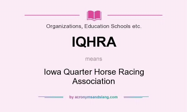 What does IQHRA mean? It stands for Iowa Quarter Horse Racing Association