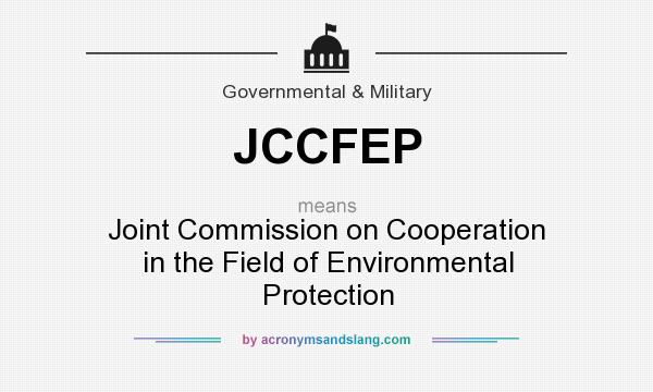 What does JCCFEP mean? It stands for Joint Commission on Cooperation in the Field of Environmental Protection