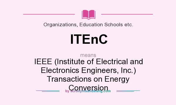 What does ITEnC mean? It stands for IEEE (Institute of Electrical and Electronics Engineers, Inc.) Transactions on Energy Conversion