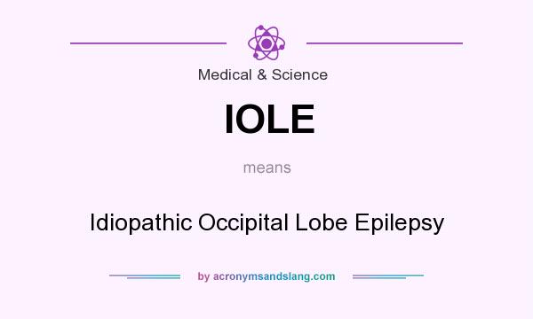 What does IOLE mean? It stands for Idiopathic Occipital Lobe Epilepsy