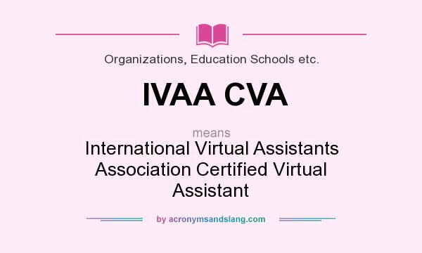 What does IVAA CVA mean? It stands for International Virtual Assistants Association Certified Virtual Assistant