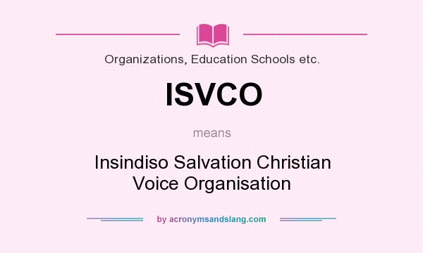 What does ISVCO mean? It stands for Insindiso Salvation Christian Voice Organisation