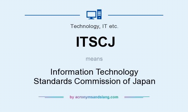 What does ITSCJ mean? It stands for Information Technology Standards Commission of Japan