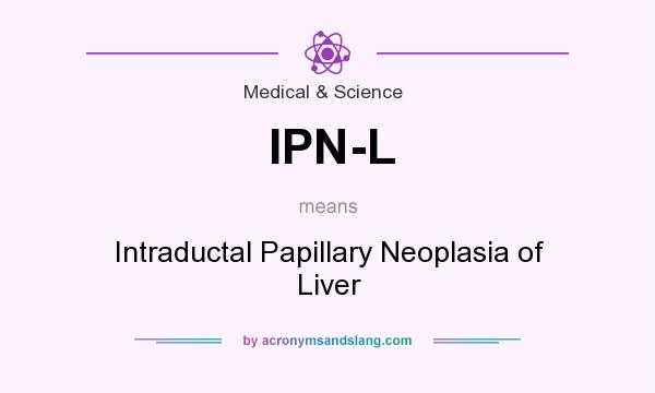 What does IPN-L mean? It stands for Intraductal Papillary Neoplasia of Liver
