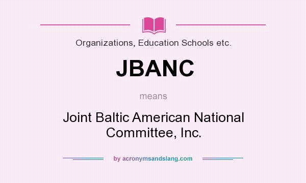 What does JBANC mean? It stands for Joint Baltic American National Committee, Inc.