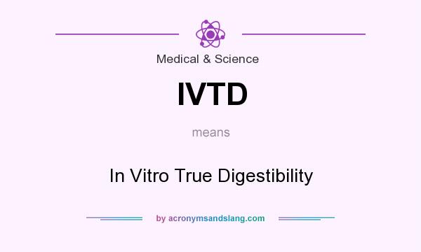 What does IVTD mean? It stands for In Vitro True Digestibility