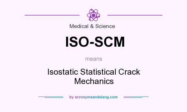 What does ISO-SCM mean? It stands for Isostatic Statistical Crack Mechanics