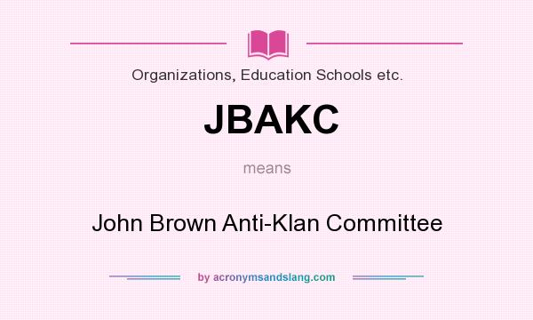 What does JBAKC mean? It stands for John Brown Anti-Klan Committee