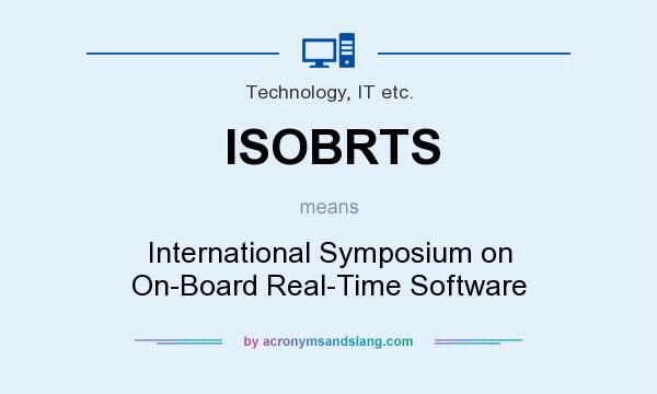 What does ISOBRTS mean? It stands for International Symposium on On-Board Real-Time Software