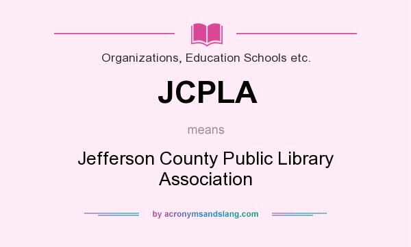 What does JCPLA mean? It stands for Jefferson County Public Library Association