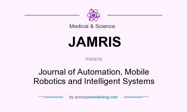 What does JAMRIS mean? It stands for Journal of Automation, Mobile Robotics and Intelligent Systems