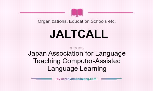 What does JALTCALL mean? It stands for Japan Association for Language Teaching Computer-Assisted Language Learning