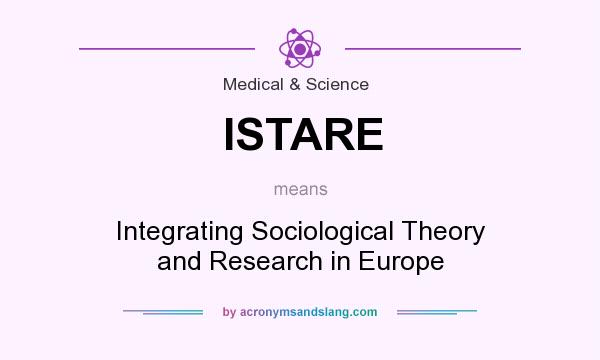 What does ISTARE mean? It stands for Integrating Sociological Theory and Research in Europe