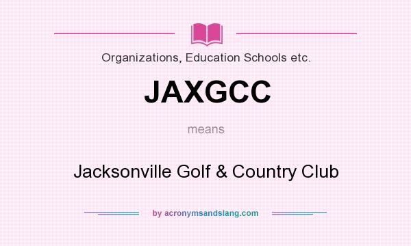 What does JAXGCC mean? It stands for Jacksonville Golf & Country Club