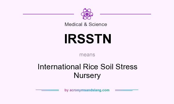 What does IRSSTN mean? It stands for International Rice Soil Stress Nursery