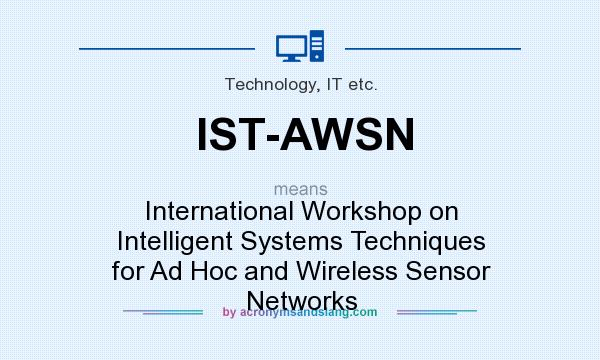 What does IST-AWSN mean? It stands for International Workshop on Intelligent Systems Techniques for Ad Hoc and Wireless Sensor Networks