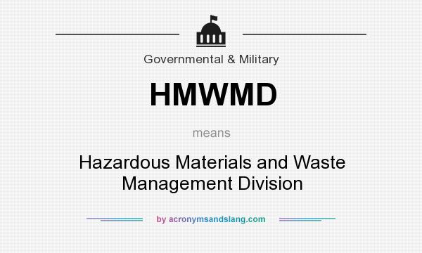 What does HMWMD mean? It stands for Hazardous Materials and Waste Management Division