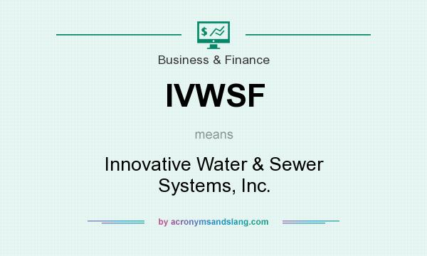 What does IVWSF mean? It stands for Innovative Water & Sewer Systems, Inc.