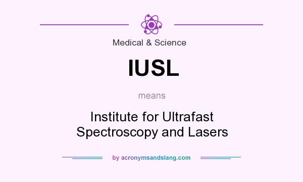 What does IUSL mean? It stands for Institute for Ultrafast Spectroscopy and Lasers