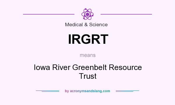 What does IRGRT mean? It stands for Iowa River Greenbelt Resource Trust