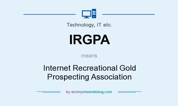 What does IRGPA mean? It stands for Internet Recreational Gold Prospecting Association