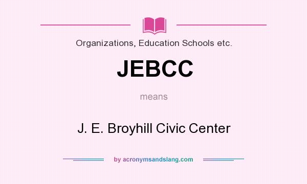 What does JEBCC mean? It stands for J. E. Broyhill Civic Center
