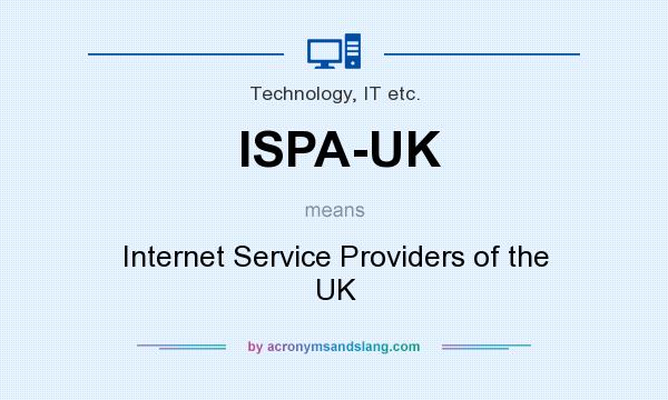 What does ISPA-UK mean? It stands for Internet Service Providers of the UK