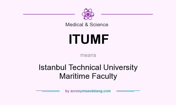 What does ITUMF mean? It stands for Istanbul Technical University Maritime Faculty