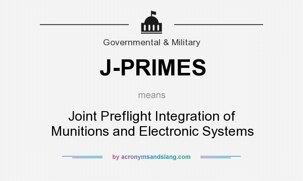 What does J-PRIMES mean? It stands for Joint Preflight Integration of Munitions and Electronic Systems