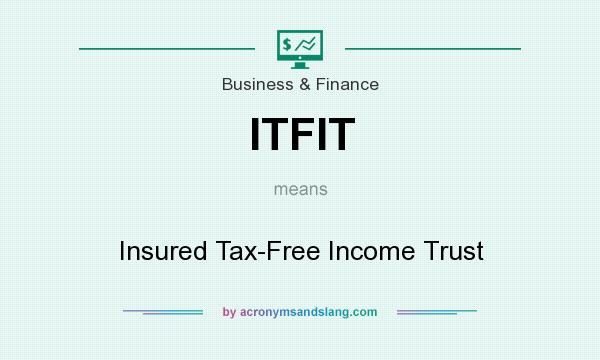 What does ITFIT mean? It stands for Insured Tax-Free Income Trust