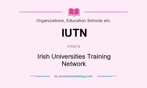 What does IUTN mean? It stands for Irish Universities Training Network