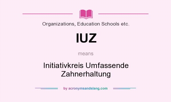 What does IUZ mean? It stands for Initiativkreis Umfassende Zahnerhaltung