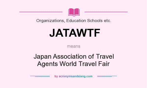 What does JATAWTF mean? It stands for Japan Association of Travel Agents World Travel Fair