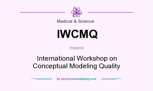 What does IWCMQ mean? It stands for International Workshop on Conceptual Modeling Quality