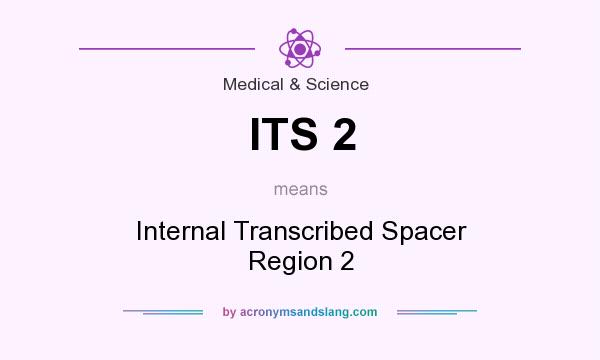 What does ITS 2 mean? It stands for Internal Transcribed Spacer Region 2