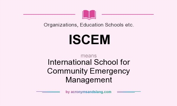 What does ISCEM mean? It stands for International School for Community Emergency Management