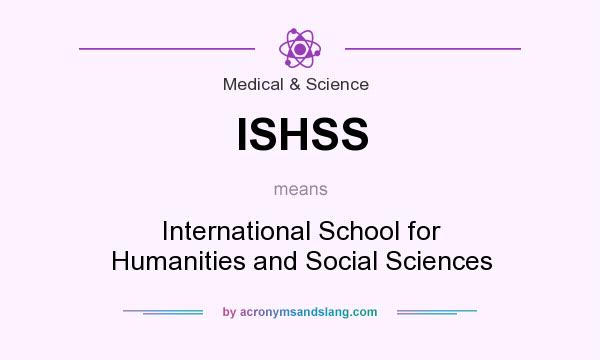 What does ISHSS mean? It stands for International School for Humanities and Social Sciences