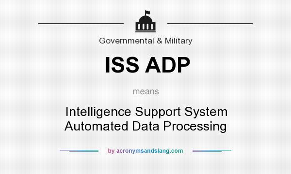 What does ISS ADP mean? It stands for Intelligence Support System Automated Data Processing