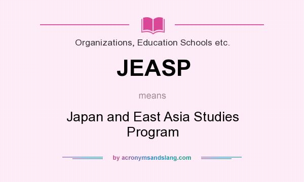 What does JEASP mean? It stands for Japan and East Asia Studies Program