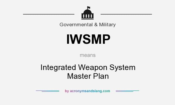 What does IWSMP mean? It stands for Integrated Weapon System Master Plan