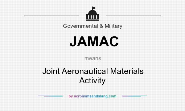 What does JAMAC mean? It stands for Joint Aeronautical Materials Activity