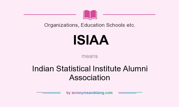 What does ISIAA mean? It stands for Indian Statistical Institute Alumni Association