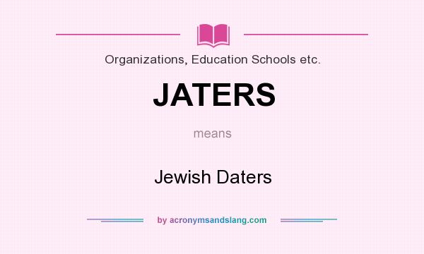 What does JATERS mean? It stands for Jewish Daters