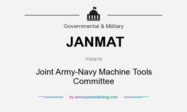What does JANMAT mean? It stands for Joint Army-Navy Machine Tools Committee
