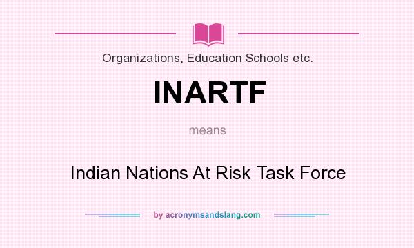 What does INARTF mean? It stands for Indian Nations At Risk Task Force
