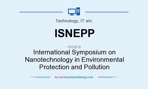 What does ISNEPP mean? It stands for International Symposium on Nanotechnology in Environmental Protection and Pollution