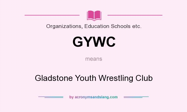 What does GYWC mean? It stands for Gladstone Youth Wrestling Club